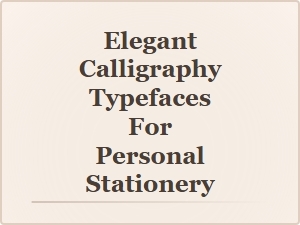 Elegant Calligraphy Typefaces for Personal Stationery